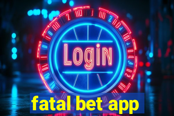 fatal bet app